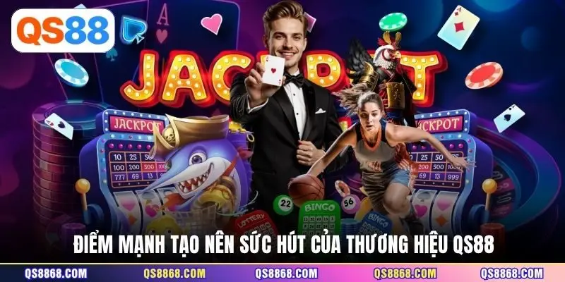 Điểm mạnh tạo nên sức hút của thương hiệu QS88