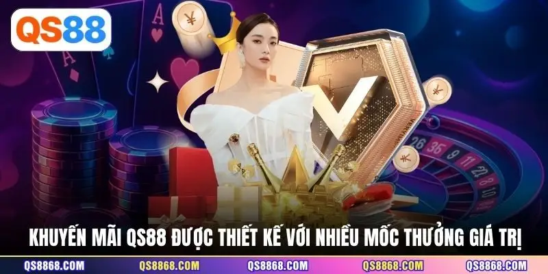 Khuyến mãi QS88 được thiết kế với nhiều mốc thưởng giá trị